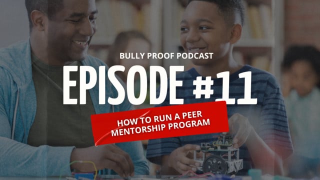 Bully Proof Your Child Podcast: How Peer Mentorship Builds Safer & Stronger School Communities