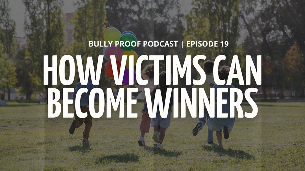 Children running in park with balloons in background with text overlay "Bully Proof Podcast | Episode 19 How Victims Can Become Winners"
