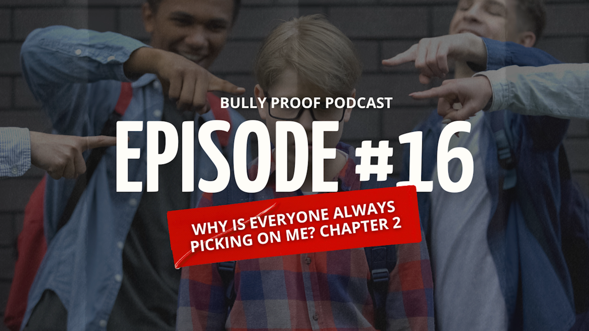 Teen boy being bullied by peers with podcast title "Bully Proof Podcast Episode #16 Why is Everyone Always Picking on Me? Chapter 2" overlay.