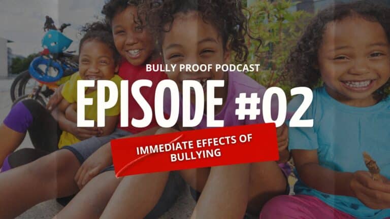 Bully Proof Your Child Podcast: Immediate Effects of Bullying & What to Watch For