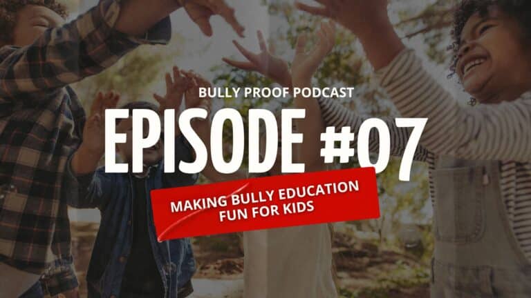 Bully Proof Your Child Podcast: How to Make Bullying Education Fun