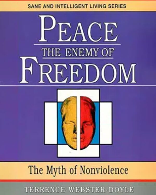 Peace the Enemy of Freedom: The Myth of Nonviolence
